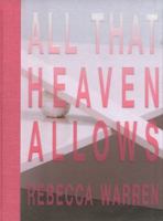 Rebecca Warren All That Heaven Allows /anglais 184976462X Book Cover