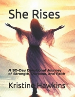She Rises: A 30-Day Devotional Journey of Strength, Purpose, and Faith B0DW3TSLZP Book Cover