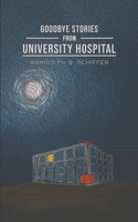 Goodbye Stories from University Hospital 1641828978 Book Cover