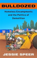 Bulldozed: Homeless Encampments and the Politics of Demolition 0231210760 Book Cover