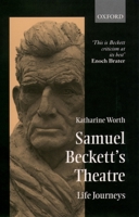 Samuel Beckett's Theatre: Life-Journeys 0198187793 Book Cover