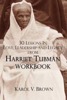 30 Lessons in Love, Leadership, and Legacy from Harriet Tubman, Workbook 0984005021 Book Cover