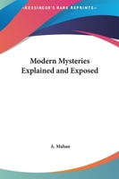 Modern Mysteries, Explained and Exposed 0766174824 Book Cover