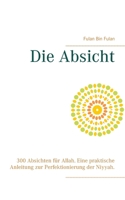 Die Absicht: 300 Absichten für Allah. Eine praktische Anleitung zur Perfektionierung der Niyyah. (German Edition) 3750460310 Book Cover