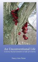 An Unconventional Life: A Journey Beyond Limitation to Gifts of Creativity 1530219817 Book Cover