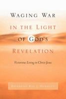 Waging War in the Light of God's Revelation 1594677131 Book Cover