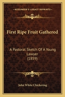 First Ripe Fruit Gathered: A Pastoral Sketch Of A Young Lawyer 1240006829 Book Cover