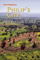 Philip's City: From Bethsaida to Julias 0814657524 Book Cover