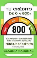 Tu Crédito de 0 a 800+: Guía práctica y curso completo para construir y mejorar tu puntaje de crédito en Estados Unidos (Spanish Edition) B0FQCM165F Book Cover