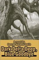 Dark Delta Deep, Blue Goodbye 0595259464 Book Cover