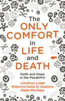 The Only Comfort in Life and Death: Faith and Hope in the Pandemic 1527106357 Book Cover