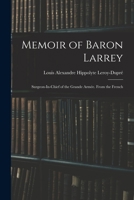 Memoir of Baron Larrey: Surgeon-In-Chief of the Grande Armée. From the French 1015794076 Book Cover