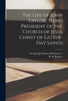 The Life of John Taylor, Third President of the Church of Jesus Christ of Latter-day Saints 1016591241 Book Cover