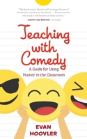 Teaching with Comedy: A Guide For Using Humor in the Classroom 150625814X Book Cover