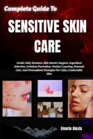 Complete Guide To Sensitive Skin Care: Gentle Daily Routines, Skin Barrier Support, Ingredient Selection, Irritation Prevention, Product Layering, ... Strategies For Calm, Comfortable Skin B0HKGBCZ14 Book Cover
