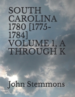 SOUTH CAROLINA 1780 [1775-1784] VOLUME 1, A THROUGH K B08Y49HFK7 Book Cover