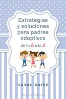 Estrategias y soluciones para padres adoptivos de la A a la Z 8491114408 Book Cover