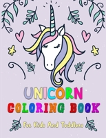 Unicorn Coloring Book For Kids And Toddlers: Adorable Collection Designs of Fun and Easy Unicorn, Unicorn Coloring Pages for Kids, Toddlers, Preschool. B08P1C1JVY Book Cover