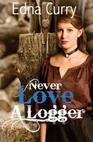 Never Love a Logger 1519400381 Book Cover