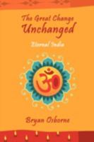 The Great Change Unchanged: Eternal India 1438929528 Book Cover