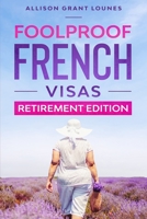 Foolproof French Visas: Retirement Edition B08KH2JJ8K Book Cover