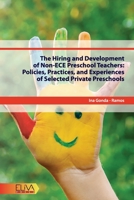 The Hiring and Development of Non-ECE Preschool Teachers: Policies, Practices, and Experiences of Selected Private Preschools 1636480896 Book Cover