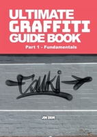 Ultimate Graffiti Guide Book Part 1 - Fundamentals B0CZP12VTX Book Cover
