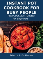 Instant Pot Cookbook for Busy People: Tasty and Easy Recipes for Beginners 1008924911 Book Cover