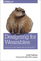 Designing for Wearables: Effective UX for Current and Future Devices 1491944153 Book Cover