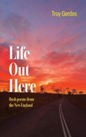 Life Out Here: Bush poems from the New England Region New South Wales, Australia 1923589962 Book Cover