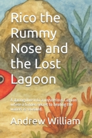 Rico the Rummy Nose and the Lost Lagoon: A daring dive into a mysterious Lagoon where a hidden secret to healing the waters is revealed. B0F8JVLCWY Book Cover