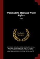 Wading Into Montana Water Rights: 1997 1018612912 Book Cover