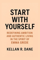 Start With Yourself: Redefining Ambition and Authentic Living in the Spirit of Emma Grede B0FXKFXNZ9 Book Cover