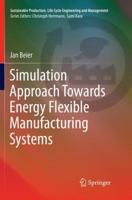 Simulation Approach Towards Energy Flexible Manufacturing Systems 3319835521 Book Cover