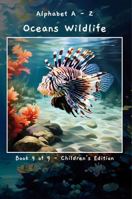 Alphabet A - Z Oceans Wildlife Book 9 of 9 - Children's Edition (A - Z Wildlife Series) B0F3QKG5DH Book Cover