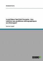 La politique familiale fran�aise - Une solution aux probl�mes d�mographiques en Allemagne? 3638827283 Book Cover