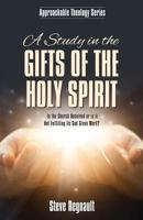 A Study in the Gifts of the Holy Spirit: Is the Church Deceived or is it Not Fulfilling its God Given Work? 1486616046 Book Cover