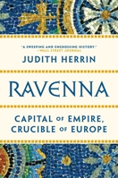 Ravenna: Capital of Empire, Crucible of Europe 0691153434 Book Cover