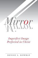 Mirror, Mirror: Imperfect Image Perfected in Christ 1530679060 Book Cover