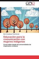 Educacion Para La Comunicacion Con Mujeres Indigenas 3659020303 Book Cover
