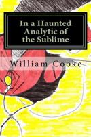 In a Haunted Analytic of the Sublime: The Poetry of William Palin Cooke, Jr. 1500339687 Book Cover