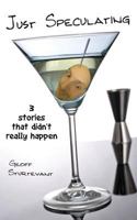 Just Speculating: Three Stories That Didn't Really Happen 1543254071 Book Cover