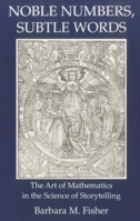 Noble Numbers, Subtle Words: The Art of Mathematics in the Science of Storytelling 1611471524 Book Cover