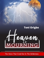 Heaven Is Mourning: The Voice That Cried Out In The Wilderness B09M544F6H Book Cover
