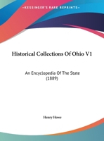 Historical Collections Of Ohio V1: An Encyclopedia Of The State 1165496615 Book Cover