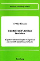 The Bible and Christian Traditions: Keys to Understanding the Allegorical Subplot of Nietzsche's Zarathustra (American University Studies Series VII) 0820413127 Book Cover