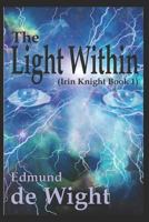 The Light Within: Irin Knight Book 1 1796930091 Book Cover