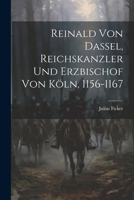 Reinald von Dassel, Reichskanzler und Erzbischof von Köln, 1156-1167 1021609722 Book Cover