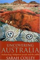 Uncovering Australia: Archaeology, Indigenous People and the Public 1588340589 Book Cover