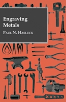 Engraving Metals: With Numerous Engravings and Diagrams 1015607942 Book Cover